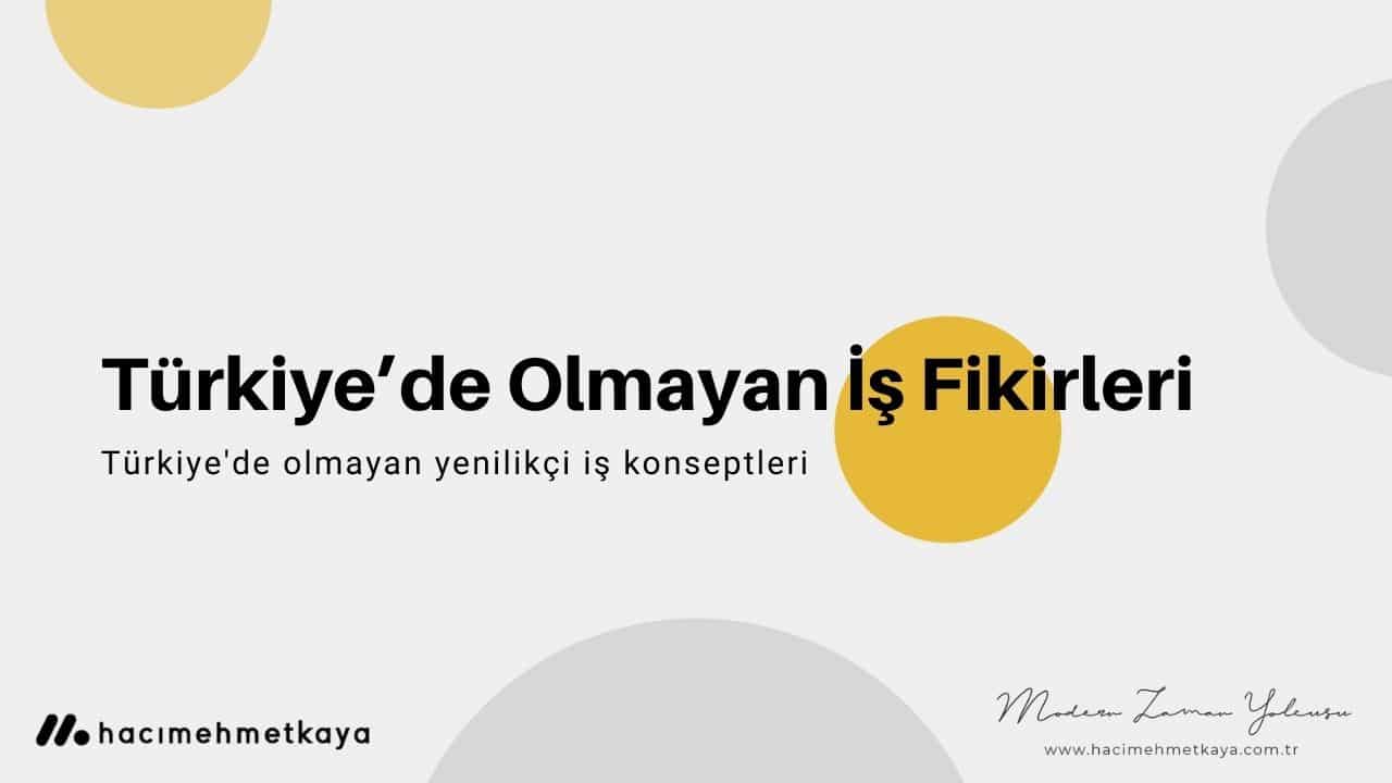 Türkiye'de olmayan iş fikirleri